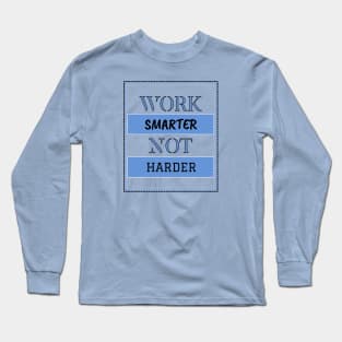 Work smarter not harder Long Sleeve T-Shirt